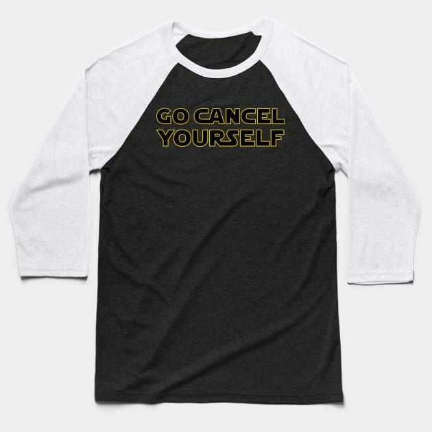 Go Cancel Yourself - Text Baseball T-Shirt by Force Of Light Entertainment 